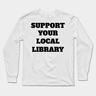 Support Your Local Library Long Sleeve T-Shirt